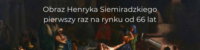 Obraz Henryka Siemiradzkiego pierwszy raz na rynku od 66 lat!