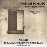 Katarzyna Bielec - "(Nie)obecność" - finisaż: 16.10.2025, (czwartek), g. 19.00